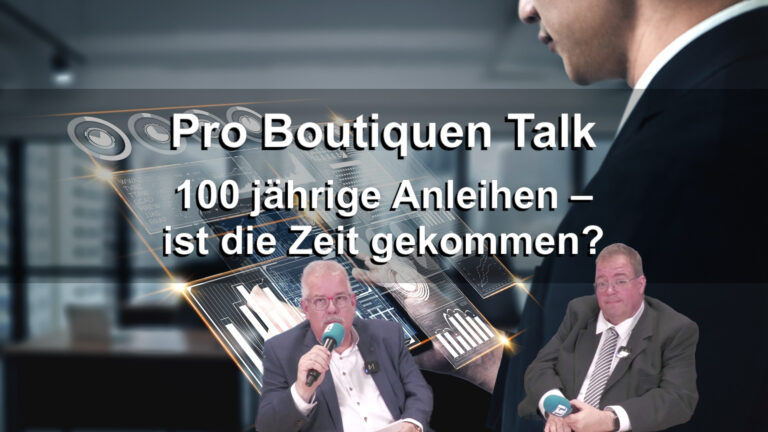 Pro Boutiquen Talk: 100 jährige Anleihen – ist die Zeit gekommen?