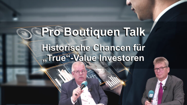Pro Boutiquen Talk: Historische Chancen für „True“-Value Investoren